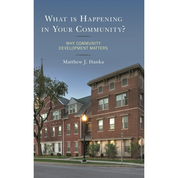 What is Happening in Your Community?: Why Community Development Matters, (Hardcover)