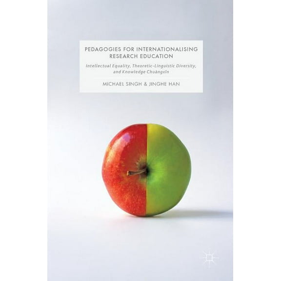 Education Dialogues With/In the Global S Pedagogies for Internationalising Research Education: Intellectual Equality, Theoretic-Linguistic Diversity and Knowledg, (Hardcover)