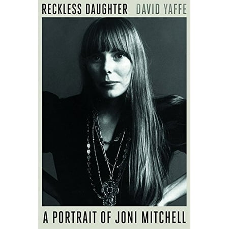 Reckless Daughter: A Portrait of Joni Mitchell (The Best Of Joni Mitchell)