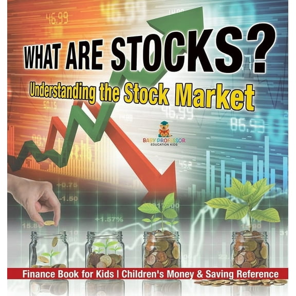 What are Stocks? Understanding the Stock Market - Finance Book for Kids Children's Money & Saving Reference, (Hardcover)