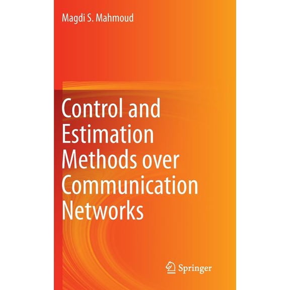 Control and Estimation Methods Over Communication Networks, (Hardcover)