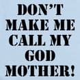 thumbnail image 2 of CafePress - Don’T Make Me Call My Godmother Body Suit - Baby Light Bodysuit, Size Newborn - 24 Months, 2 of 4
