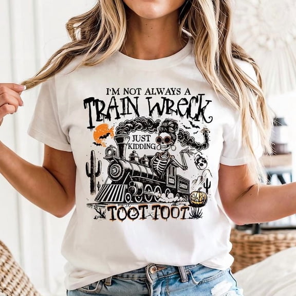 I'm Not Always A Train Wreck Just Kidding Toot Toot Unisex T-Shirt