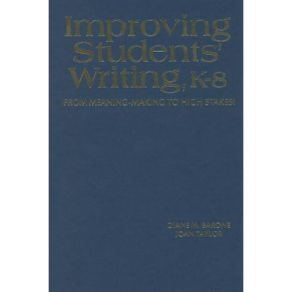 Improving Students′ Writing, K-8: From Meaning-Making to High Stakes! (Hardcover)