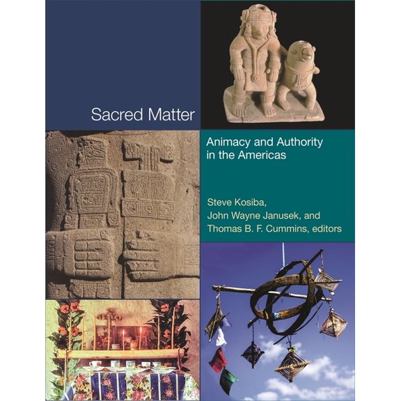 Dumbarton Oaks Pre-Columbian Symposia and Colloquia: Sacred Matter: Animacy and Authority in the Americas (Hardcover)
