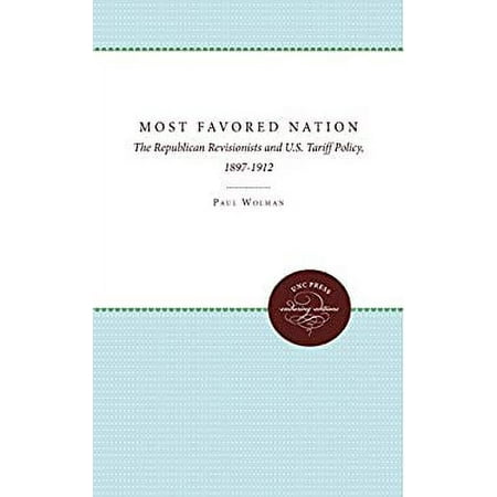 Most Favored Nation: The Republican Revisionists and U.S. Tariff Policy, 1897-1912 [Hardcover - Used]