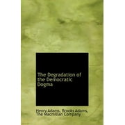 The Degradation of the Democratic Dogma (Hardcover)