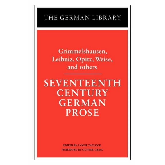 German Library Seventeenth Century German Prose: Grimmelshausen, Leibniz, Opitz, Weise, and Others, (Paperback)