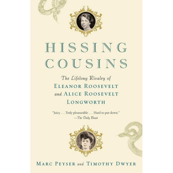 Pre-Owned Hissing Cousins: The Lifelong Rivalry of Eleanor Roosevelt and Alice Roosevelt Longworth (Paperback) 1101971622 9781101971628