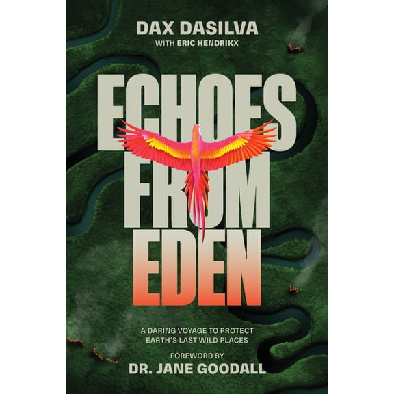 Echoes from Eden: A Daring Voyage to Protect Earth's Last Wild Places, (Hardcover)