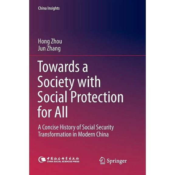 China Insights Towards a Society with Social Protection for All: A Concise History of Social Security Transformation in Modern China, (Paperback)