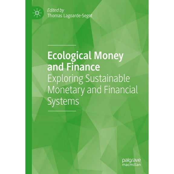 Ecological Money and Finance: Exploring Sustainable Monetary and Financial Systems, (Hardcover)