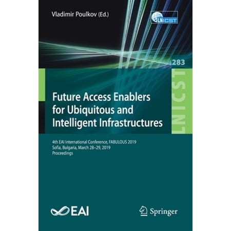 Pre-Owned Future Access Enablers for Ubiquitous and Intelligent Infrastructures: 4th EAI International Conference FABULOUS 2019 Sofia Bulgaria March 28-29