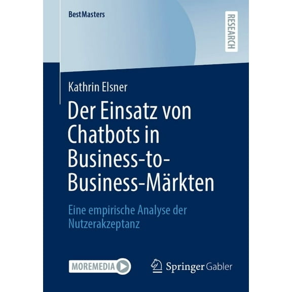 Bestmasters Der Einsatz Von Chatbots in Business-To-Business-MÃ¤rkten: Eine Empirische Analyse Der Nutzerakzeptanz, (Paperback)