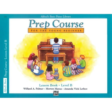 Alfred's Basic Piano Library: Alfred's Basic Piano Prep Course Lesson Book, Bk B: For the Young Beginner (Best Bar Prep Course California)