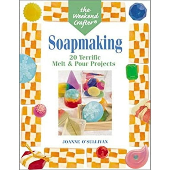 Pre-Owned The Weekend Crafter: Soapmaking: 20 Terrific Melt & Pour Projects (Paperback) 157990372X 9781579903725