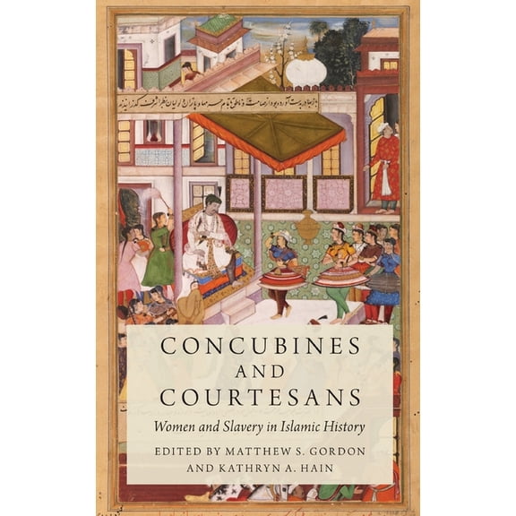 Concubines and Courtesans: Women and Slavery in Islamic History, (Hardcover)