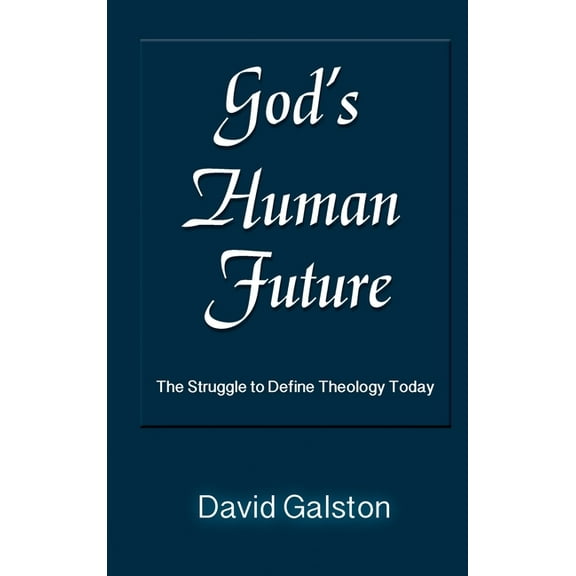God's Human Future: The Struggle to Define Theology Today, (Hardcover)