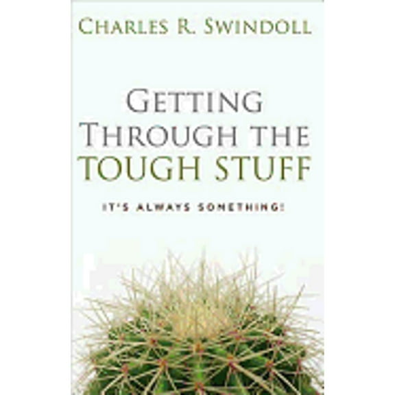 Getting Through the Tough Stuff: It's Always Something! (Hardcover) by Dr. Charles R Swindoll, John MacArthur