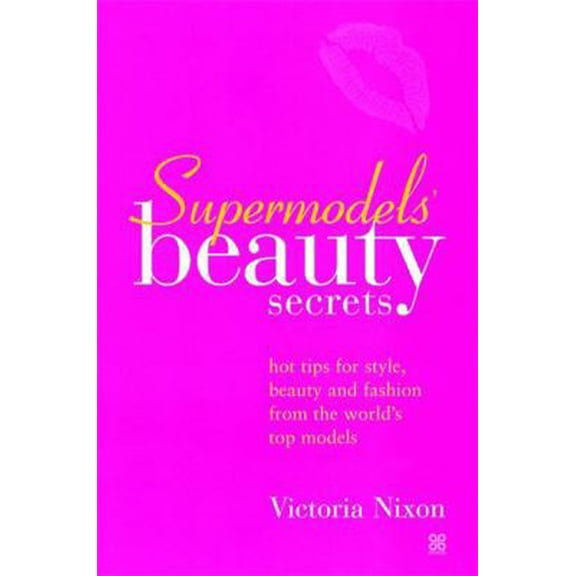 Pre-Owned Supermodels' Beauty Secrets: Hot tips for style, beauty and fashion from the world's top models (Paperback) 074992344X 9780749923440