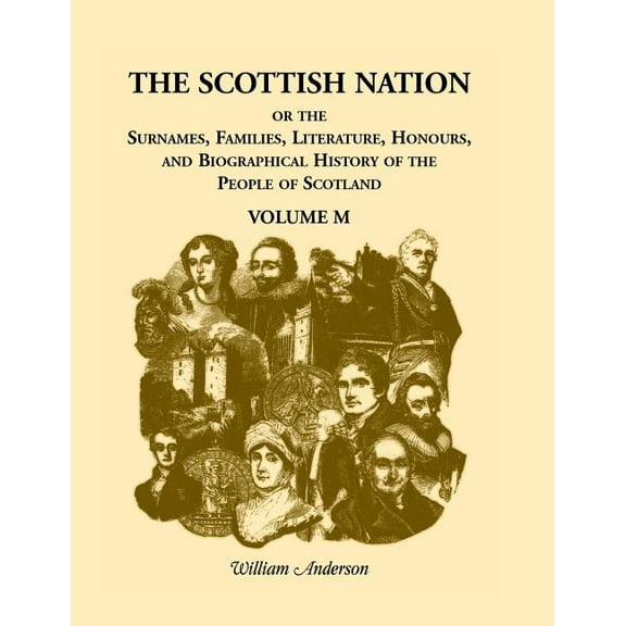 The Scottish Nation; Or the Surnames, Families, Literature, Honours, and Biographical History of the People of Scotland (Paperback)