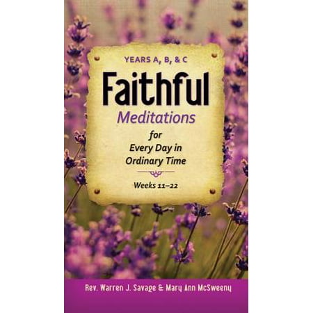 Faithful Meditations for Every Day in Ordinary Time : Years A, B, & C, Weeks