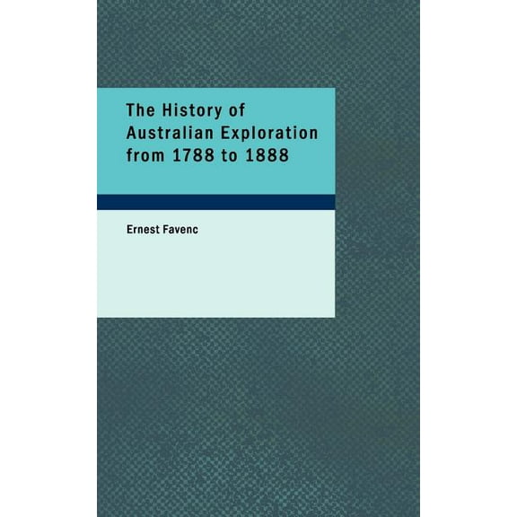 The History of Australian Exploration from 1788 to 1888 (Paperback)