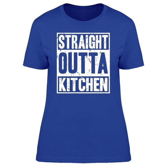 Funny Straight Outta Kitchen Tee Women's -Image by Shutterstock