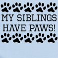 thumbnail image 2 of CafePress - My Siblings Have Paws Body Suit - Baby Light Bodysuit, Size Newborn - 24 Months, 2 of 4