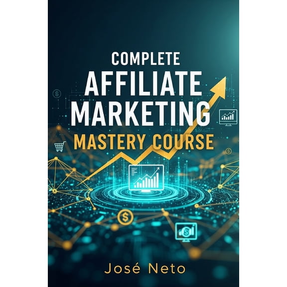 Digital Marketing Complete Affiliate Marketing Mastery Course, (Paperback)