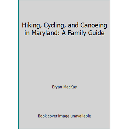 Hiking, Cycling, and Canoeing in Maryland: A Family Guide [Hardcover - Used]