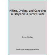 Hiking, Cycling, and Canoeing in Maryland: A Family Guide [Hardcover - Used]