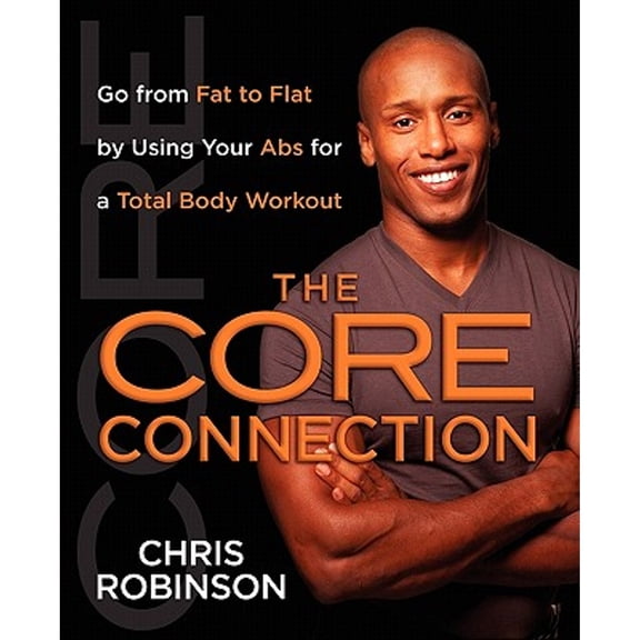 Pre-Owned The Core Connection: Go from Fat to Flat by Using Your ABS for a Total (Paperback) by Dr. Chris Robinson