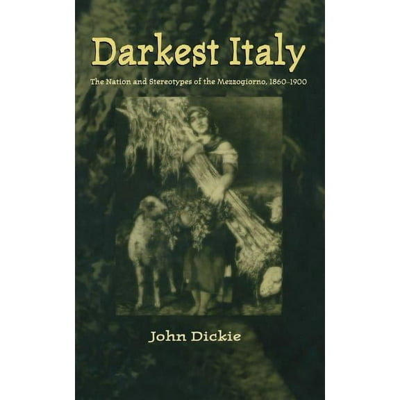 Darkest Italy: The Nation and Stereotypes of the Mezzogiorno, 1860-1900, (Paperback)