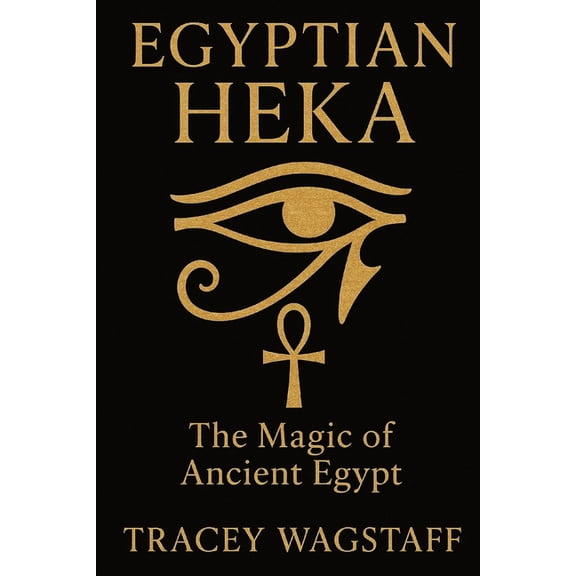 Egyptian Heka: The Magic of Ancient Egypt, (Paperback)