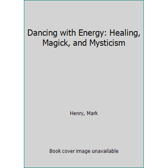 Pre-Owned Dancing with Energy: Healing, Magick, and Mysticism (Paperback) by Mark Henry