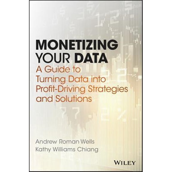 Pre-Owned Monetizing Your Data: A Guide to Turning Data Into Profit-Driving Strategies and Solutions (Hardcover)