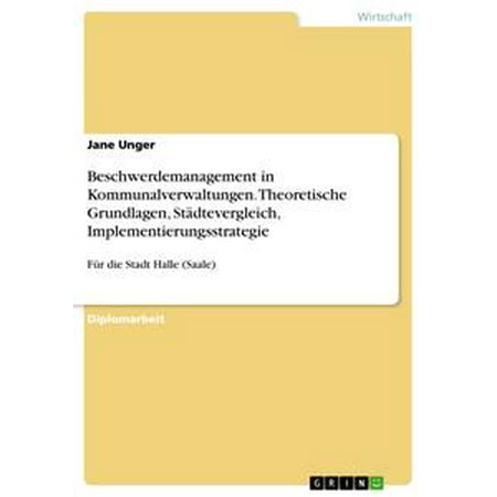 Beschwerdemanagement In Kommunalverwaltungen Theoretische Grundlagen Städtevergleich Implementierungsstrategie Ebook - 