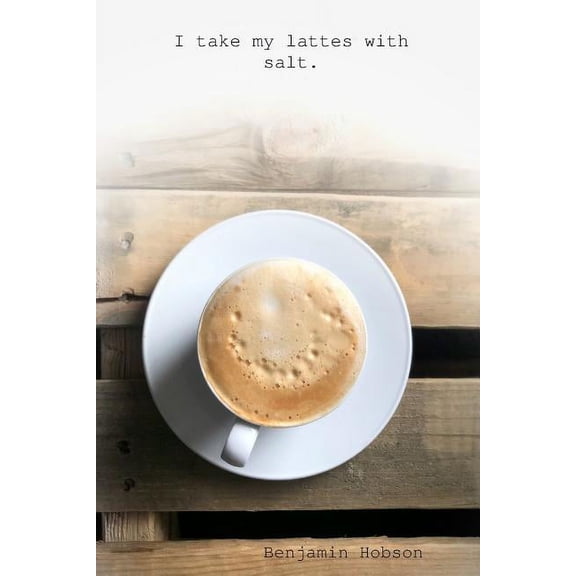 I take my lattes with salt, (Paperback)