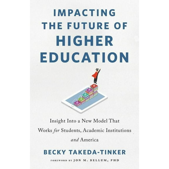 Impacting The Future of Higher Education: Insight Into a New Model That Works for Students, Academic Institutions and Am, (Paperback)