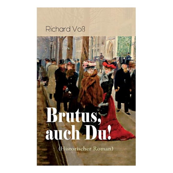 Brutus, auch Du! (Historischer Roman): Italien in den Ersten Weltkrieg, (Paperback)