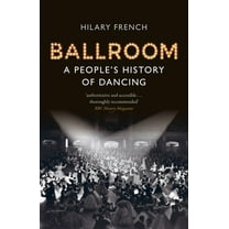 Ballroom: A People's History of Dancing, (Paperback)