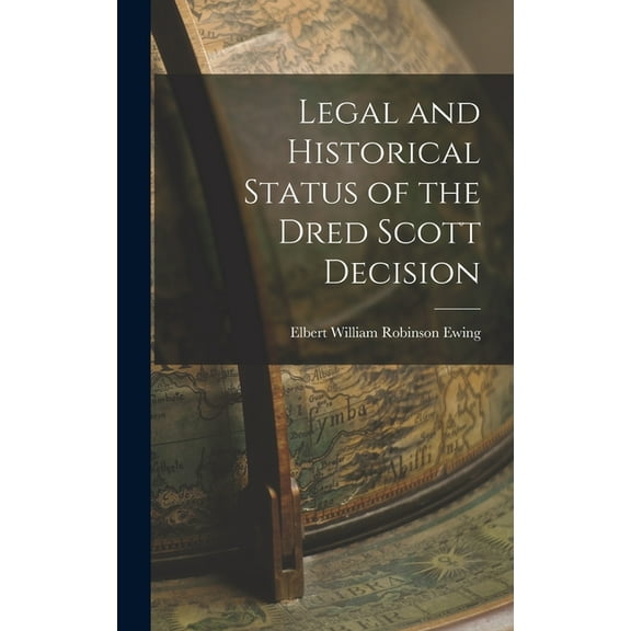 Legal and Historical Status of the Dred Scott Decision (Hardcover)
