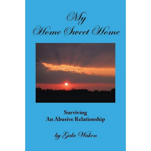 My Home Sweet Home: Surviving An Abusive Relationship