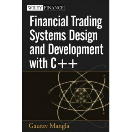 Financial Trading Systems Design And Development With C++