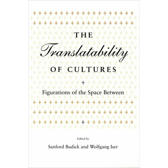 Irvine Studies in the Humanities Translatability of Cultures: Figurations of the Space Between, (Paperback)