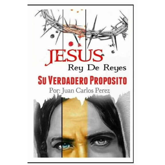 Jesus Rey de REYES.: Su Verdadero Proposito (Paperback)