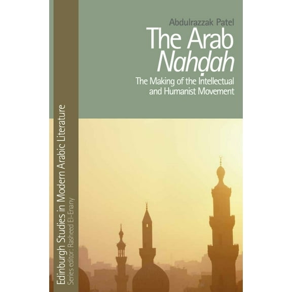 Edinburgh Studies in Modern Arabic Liter The Arab Nahdah: The Making of the Intellectual and Humanist Movement, (Hardcover)
