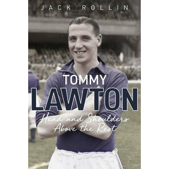 Tommy Lawton : Head and Shoulders Above the Rest (Hardcover)