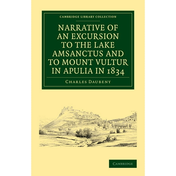 Cambridge Library Collection - Physical Narrative of an Excursion to the Lake Amsanctus and to Mount Vultur in Apulia in 1834, (Paperback)